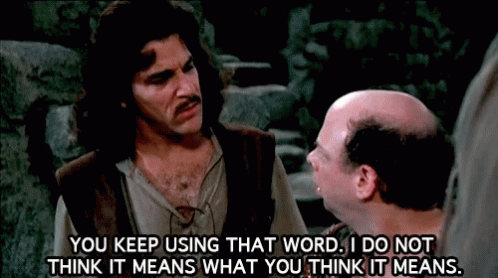 You Keep Using That Word I Do Not Think It Means What You Think It Means meme